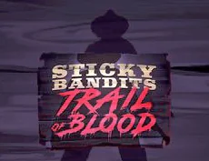 Sticky Bandits Trail of Blood